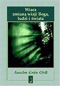 Zeige Details für Wiara zmianą wizji Boga, ludzi i świata Zobacz : Wiara zmia... - Anselm Grn OSB