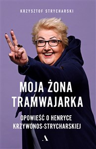 Bild von Moja żona tramwajarka Opowieść o Henryce Krzywonos-Strycharskiej