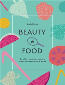 Obrazek Beauty & food Co jeść, by skóra stała się pełna blasku, a włosy i paznokcie zdrowe