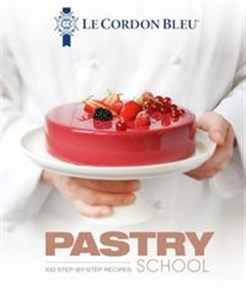 Obrazek Le Cordon Bleu's Pastry School 100 step-by-step recipes explained by the chefs of the famous French culinary school