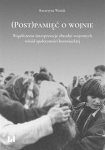 Obrazek (Post)pamięć o wojnie Współczesne interpretacje zbrodni wojennych wśród społeczności boszniackiej