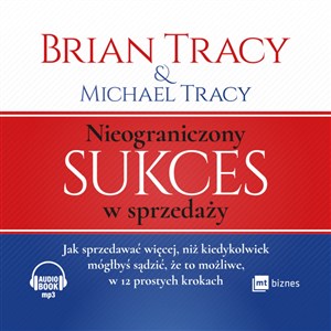 Obrazek [Audiobook] Nieograniczony sukces w sprzedaży Jak sprzedawać więcej, niż kiedykolwiek mógłbyś sądzić, że to możliwe, w 12 prostych krokach