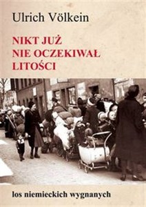 Obrazek Nikt już nie oczekiwał litości Los niemieckich wygnanych