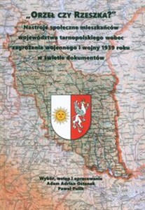 Bild von Orzeł czy Reszka? Nastroje społeczne mieszkańców województwa tarnopolskiego wobec zagrożenia wojennego i wojny 1939 roku w świetle dokumentów