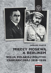 Bild von Między Moskwą a Berlinem Wizje polskiej polityki zagranicznej w latach 1918–1939