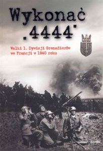 Obrazek Wykonać 4444 Walki 1 Dywizji Grenadierów we Francji w 1940 roku