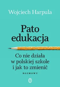 Obrazek Patoedukacja Co nie działa w polskiej szkole i jak to zmienić. Rozmowy