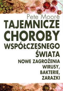 Obrazek Tajemnicze choroby współczesnego świata Nowe zagrożenia, wirusy, bakterie, zarazki