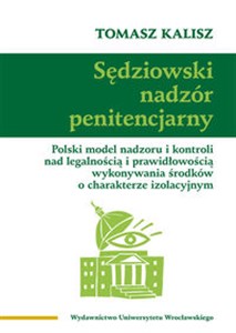 Bild von Sędziowski nadzór penitencjarny Polski model nadzoru i kontroli nad legalnością i prawidłowością wykonywania środków o charakterze izolacyjnym