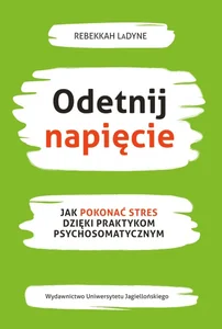 Obrazek Odetnij napięcie Jak pokonać stres dzięki praktykom psychosomatycznym