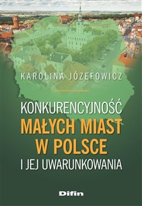 Bild von Konkurencyjność małych miast w Polsce i jej uwarunkowania