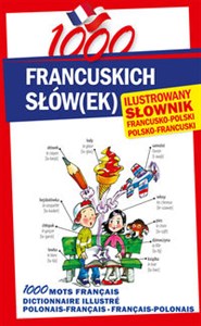 Obrazek 1000 francuskich słówek Ilustrowany słownik francusko-polski • polsko-francuski