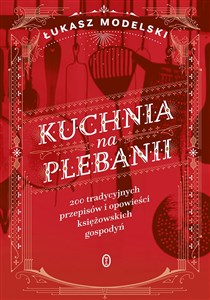 Bild von Kuchnia na plebanii 200 tradycyjnych przepisów księżowskich gospodyń