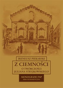 Obrazek Z ciemności O twórczości Juliana Stryjkowskiego