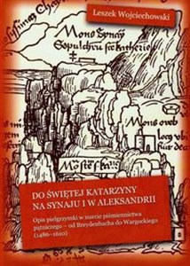 Bild von Do świętej Katarzyny na Synaju i w Aleksandrii Opis pielgrzymki w nurcie piśmiennictwa pątniczego - od Breydenbacha do Wargockiego 1486-1610