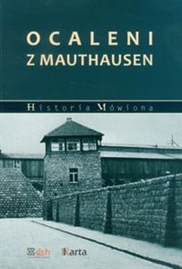 Obrazek Ocaleni z Mauthausen Relacje polskich więźniów obozów nazistowskich systemu Mauthausen-Gusen