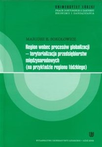 Obrazek Region wobec procesów globalizacji Terytorializacja przedsiębiorstw międzynarodowych na przykładzie regionu łódzkiego