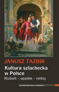 Obrazek Kultura szlachecka w Polsce Rozkwit - upadek - relikty