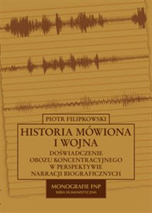 Obrazek Historia mówiona i wojna Doświadczenie obozu koncentracyjnego w perspektywie narracji biograficznych