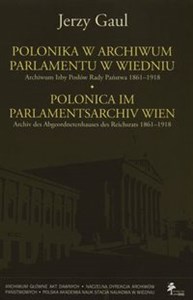 Obrazek Polonica w Archiwum Parlamentu w Wiedniu Archiwum Izby Posłów Rady Państwa 1861-1918
