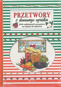 Bild von Przetwory z domowego ogródka 200 najlepszych przepisów na zapasy do spiżarni.