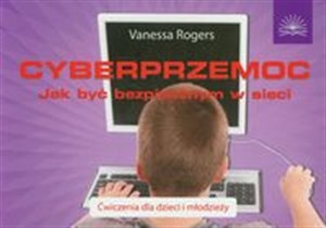 Obrazek Cyberprzemoc Jak być bezpiecznym w sieci. Ćwiczenia dla dzieci i młodzieży