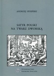 Bild von Satyr polski na twarz dworską Biblioteka Dawnej Literatury Popularnej i Okolicznościowej Tom 21