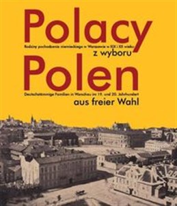 Bild von Polacy z wyboru Polen aus freier Wahl Rodziny pochodzenia niemieckiego w Warszawie XIX i XX wieku. Deutschstämmige Familien in Warschau im