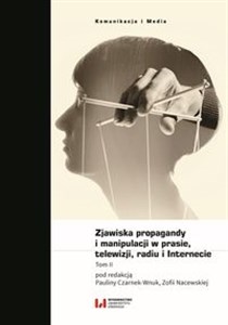 Obrazek Zjawiska propagandy i manipulacji w prasie, telewizji, radiu i Internecie Tom II