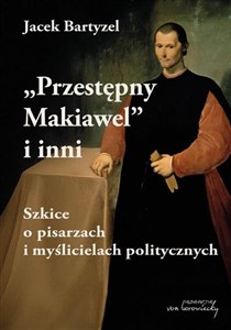 Bild von Przestępny Makiawel i inni. Szkice o pisarzach i myślicielach politycznych