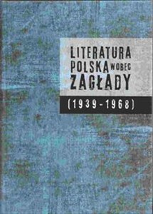 Obrazek Literatura polska wobec Zagłady (1939-1968)