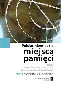 Obrazek Polsko-niemieckie miejsca pamięci Tom 1 t. 1: Wspólne / Oddzielne