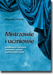 Obrazek Mistrzowie i uczniowie Kształtowanie warsztatu, osobowości i postaw współczesnego artysty