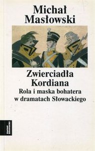 Obrazek Zwierciadło Kordiana Rola i maska bohatera w dramatach Słowackiego