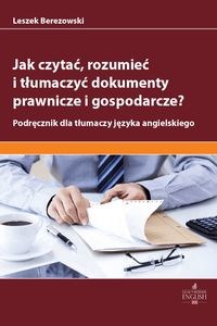 Obrazek Jak czytać rozumieć i tłumaczyć dokumenty prawnicze i gospodarcze? Podręcznik dla tłumaczy języka angielskiego