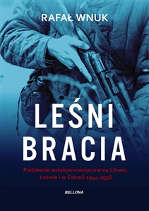 Obrazek Leśni bracia Podziemie antykomunistyczne na Litwie, Łotwie i w Estonii 1944-1956