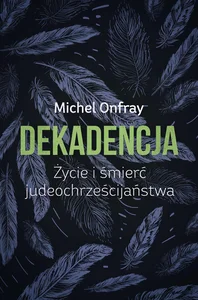 Obrazek Dekadencja Życie i śmierć judeochrześcijaństwa