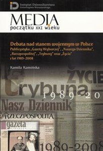 Obrazek Debata nad stanem wojennym w Polsce Publicystyka "Gazety Wyborczej", "Naszego Dziennika", "Rzeczpospolitej", "Trybuny" oraz "Życia" z la