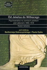 Bild von Od Jekelsa do Witkacego Psychoanaliza na ziemiach polskich pod zaborami 1900-1918 Wybór tekstów