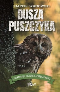 Obrazek Dusza puszczyka i zaskakujące historie Kazimierza Nóżki