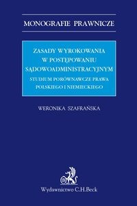 Obrazek Zasady wyrokowania w postępowaniu sądowoadministracyjnym Studium porównawcze prawa polskiego i niemieckiego