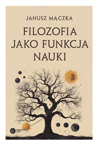 Obrazek Filozofia jako funkcja nauki Nauka a filozofia w ujęciu Joachima Metallmanna