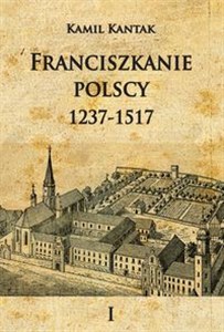 Obrazek Franciszkanie polscy 1237-1517 Tom 1