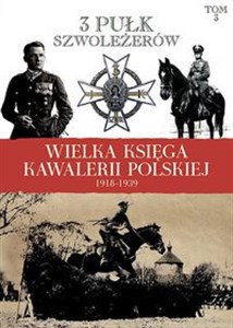 Obrazek Wielka Księga Kawalerii Polskiej 1918-1939 Tom 3 3 Pułk Szwoleżerów Mazowieckich im. płk. Jana Kozietulskiego
