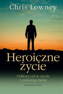 Obrazek Heroiczne życie Odkryj cel w życiu i zmieniaj świat