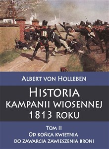 Obrazek Historia kampanii wiosennej 1813 roku, Tom 2. Od końca kwietnia do zawarcia zawieszenia broni