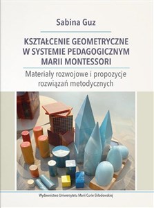 Obrazek Kształcenie geometryczne w systemie pedagogicznym Marii Montessori Materiały rozwojowe i propozycje rozwiązań metodycznych