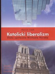 Obrazek Katolicki liberalizm Etyka społeczna Michaela Novaka