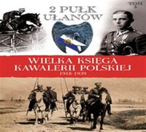 Bild von Wielka Księga Kawalerii Polskiej 1918-1939 Tom 5 2. Pułk Ułanów Grochowskich im. gen. Dwernickiego
