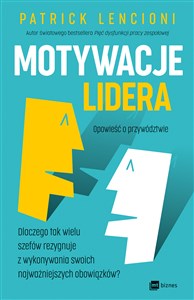 Obrazek Motywacje lidera Dlaczego tak wielu szefów rezygnuje z wykonywania swoich najważniejszych obowiązków?